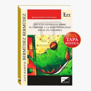 APUNTES GENERALES SOBRE EL CONTROL Y LA RESPONSABILIDAD FISCAL EN COLOMBIA