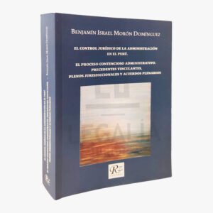 EL CONTROL JURIDICO DE LA ADMINISTRACION EN EL PERU. EL PROCESO CONTENCIOSO ADMINISTRATIVO