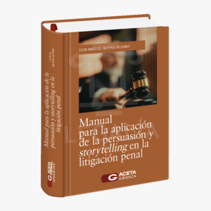 MANUAL PARA LA APLICACION DE LA PERSUASION Y STORYTELLING EN LITIGACION PENAL