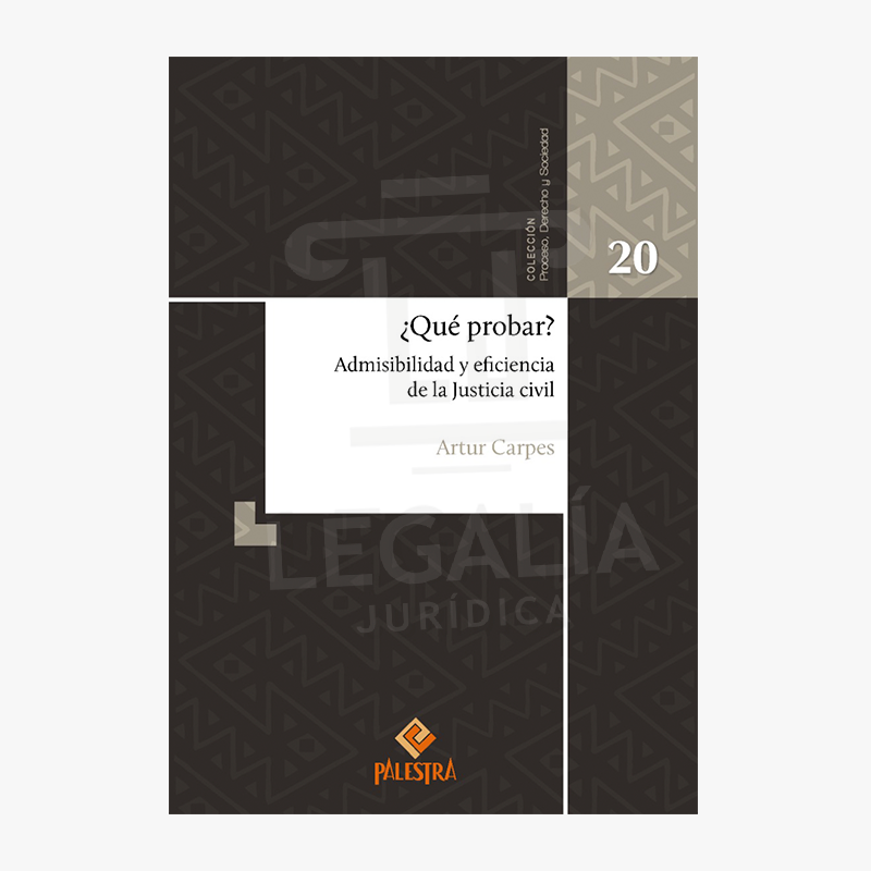 ¿QUÉ PROBAR? ADMISIBILIDAD Y EFICIENCIA DE LA JUSTICIA CIVIL 10 QUE PROBAR ADMISIBILIDAD