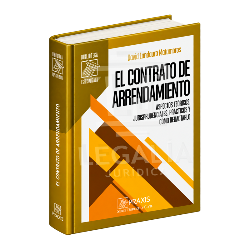 EL CONTRATO DE ARRENDAMIENTO. ASPECTOS TEÓRICOS, JURISPRUDENCIALES, PRÁCTICOS Y COMO REDACTARLOS 2 EL CONTRATO DE ARRENDAMIENTO COMPLETO